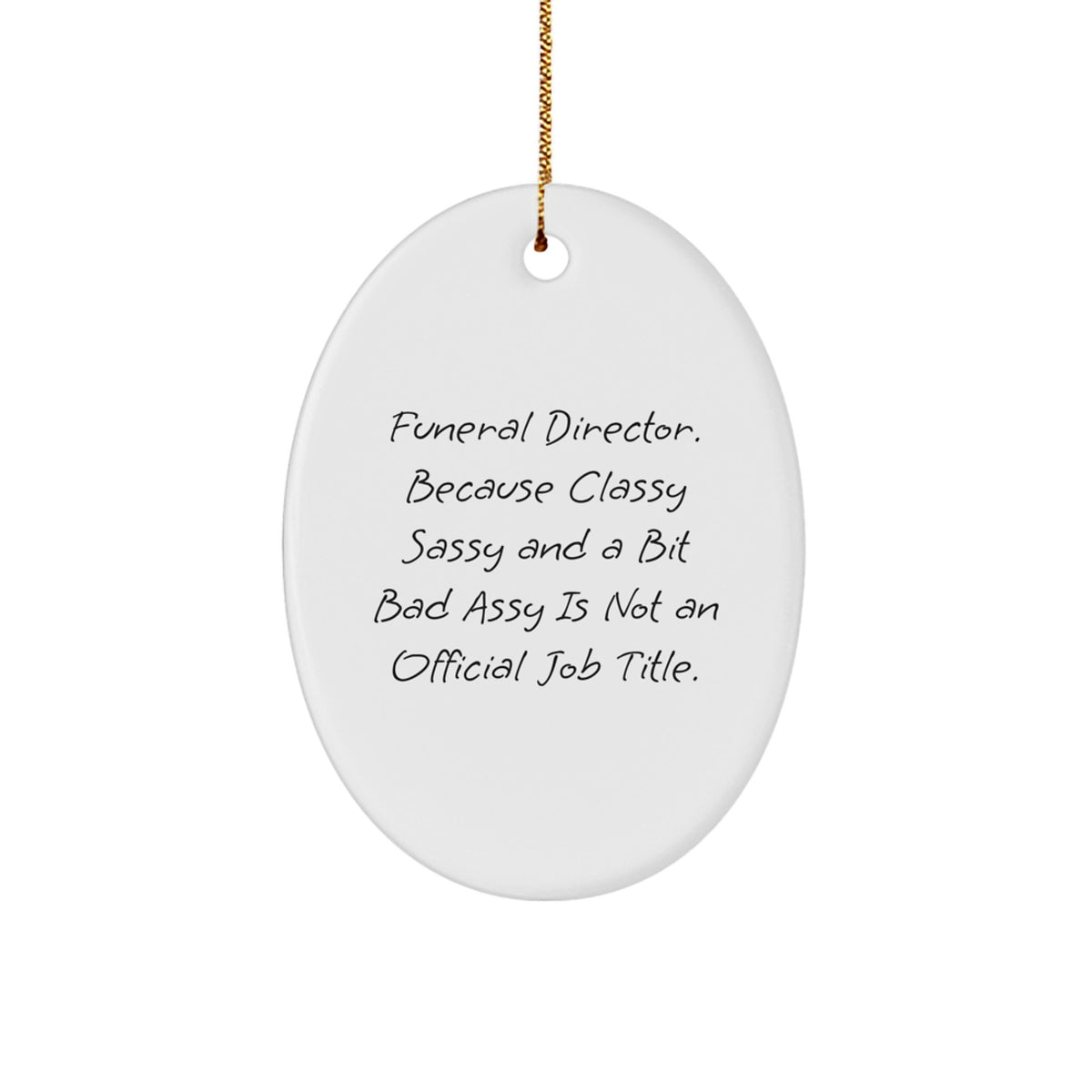 Funeral Director Gifts from Friends, Oval Ornament for Christmas, 'Because Classy Sassy And A Bit Fearlessy Is Not An Official Job Title.' - Image 1