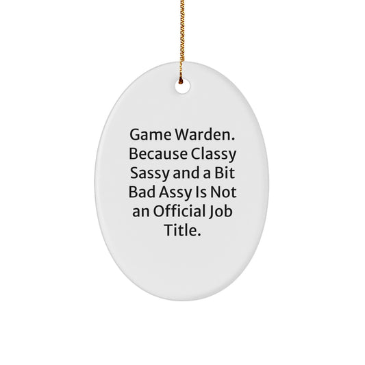 Funny Game Warden Gifts for Men - Oval Ornament with Classy Sassy Quote Idea, Gifts from Family, Friends, or Coworkers - Christmas Unique Gifts - Image 1
