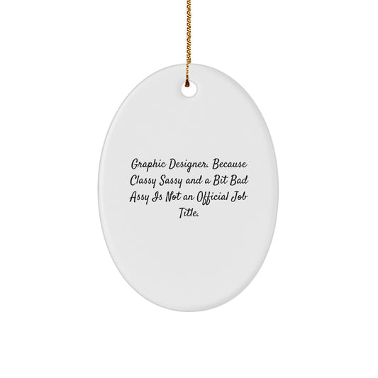 Graphic Designer Gifts, Oval Ornament, Funny Quote, 'Because Classy Sassy And A Bit Fearlessy Is Not An Official Job Title', Christmas Unique Gifts from Friends to Coworkers - Image 1