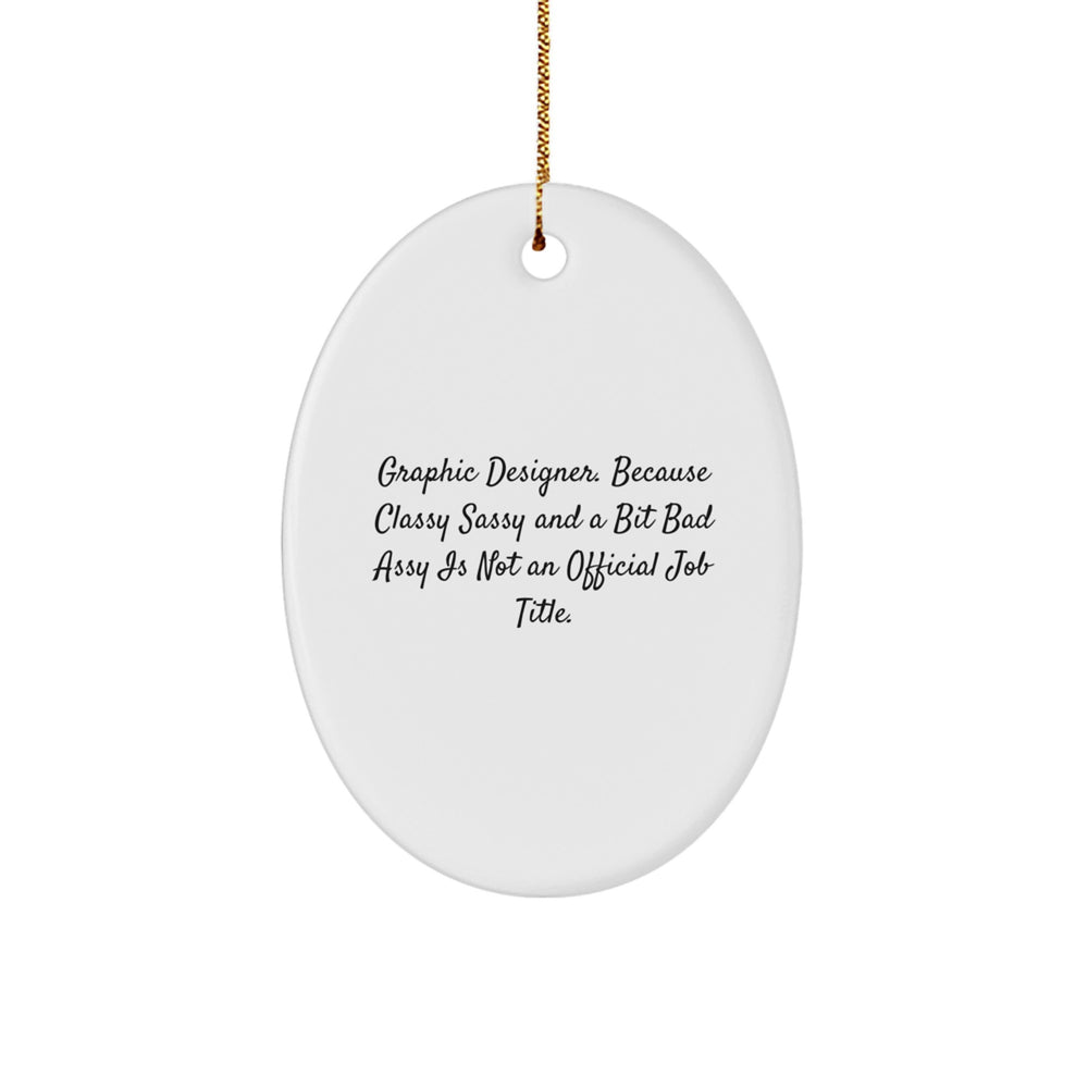Graphic Designer Gifts, Oval Ornament, Funny Quote, 'Because Classy Sassy And A Bit Fearlessy Is Not An Official Job Title', Christmas Unique Gifts from Friends to Coworkers - Image 1