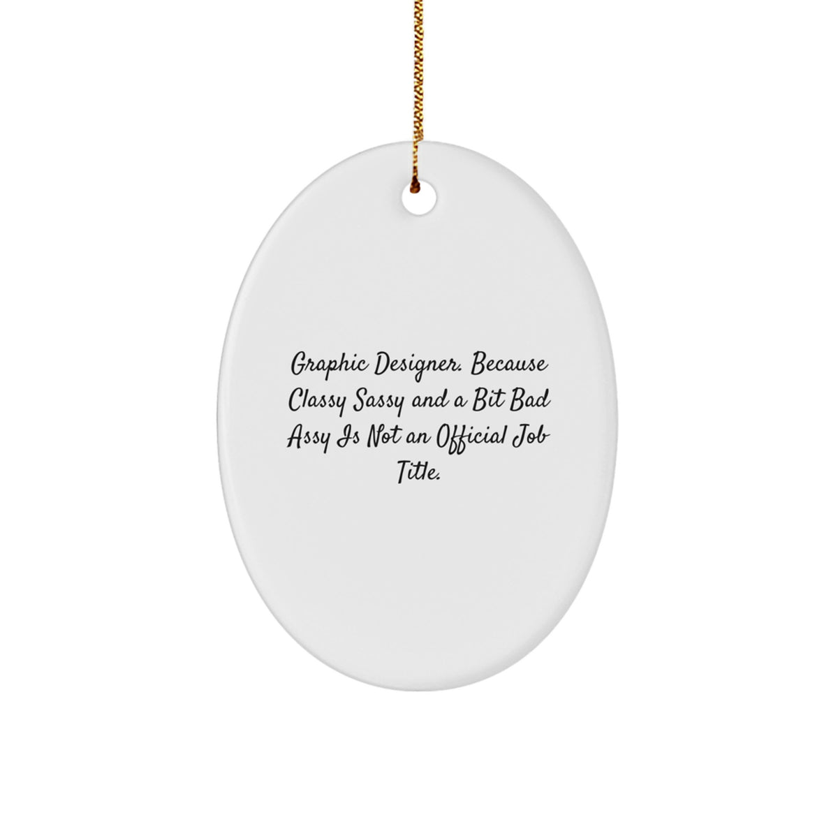 Graphic Designer Gifts, Oval Ornament, Funny Quote, 'Because Classy Sassy And A Bit Fearlessy Is Not An Official Job Title', Christmas Unique Gifts from Friends to Coworkers - Image 1