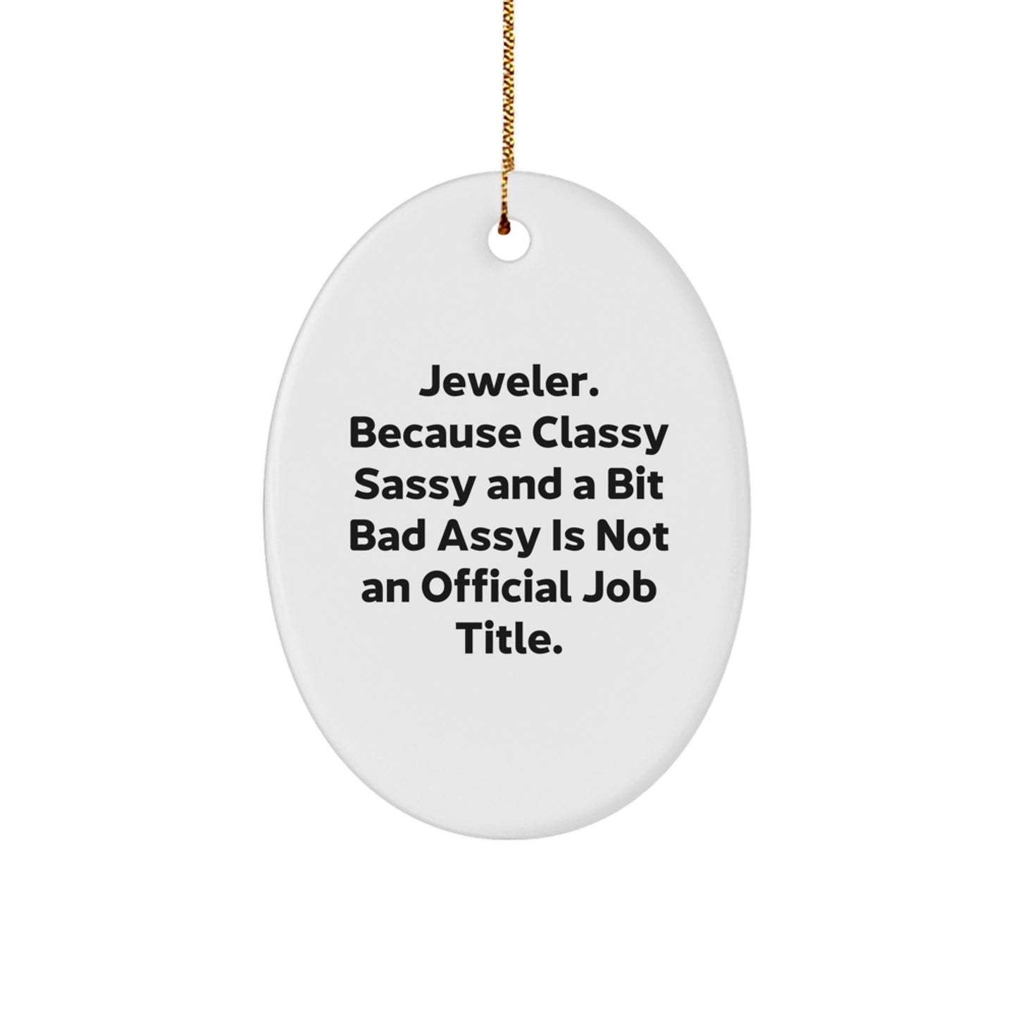 Jeweler Gifts from Men - Funny Oval Ornament for Women, Friends, Coworkers, Family, 'Jeweler. Because Classy Sassy And A Bit Fearlessy Is Not An Official Job Title.' Christmas Unique Gifts - Image 1