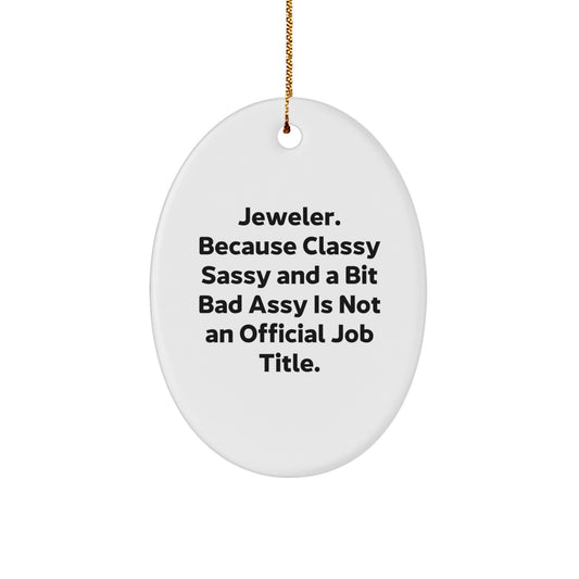 Jeweler Gifts from Men - Funny Oval Ornament for Women, Friends, Coworkers, Family, 'Jeweler. Because Classy Sassy And A Bit Fearlessy Is Not An Official Job Title.' Christmas Unique Gifts - Image 1