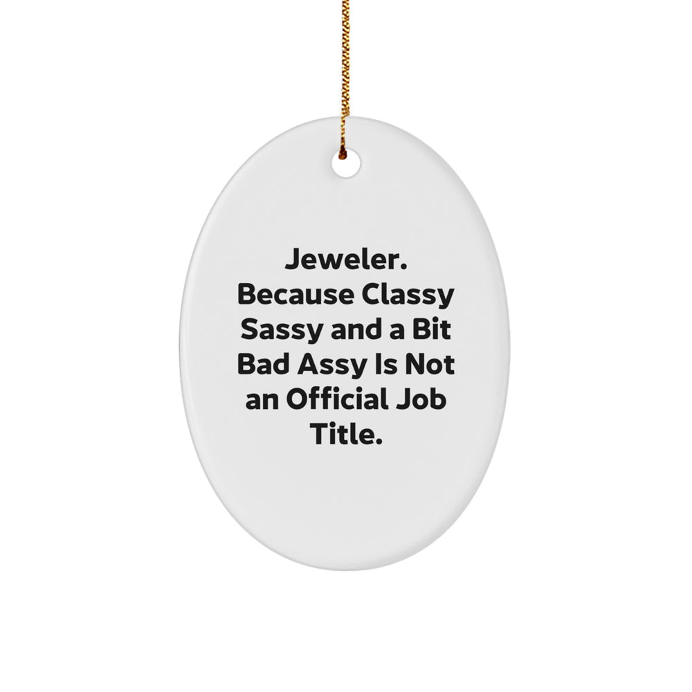 Jeweler Gifts from Men - Funny Oval Ornament for Women, Friends, Coworkers, Family, 'Jeweler. Because Classy Sassy And A Bit Fearlessy Is Not An Official Job Title.' Christmas Unique Gifts - Image 1