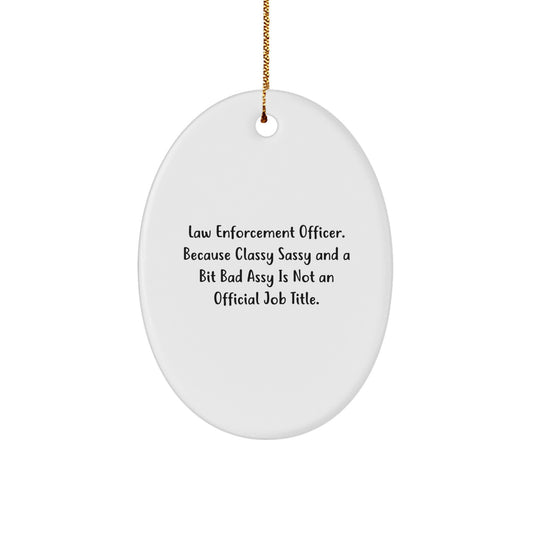 Funny Law Enforcement Officer Gifts for Men, 'Classy Sassy And A Bit Fearlessy' Oval Ornament, Christmas Unique Gifts from Friends - Image 1
