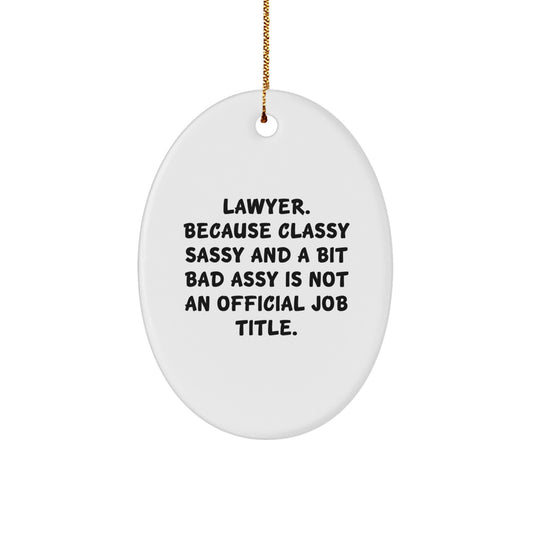Funny Lawyer Oval Ornament, Gifts from Friends for Lawyer, 'Lawyer. Because Classy Sassy And A Bit Fearlessy Is Not An Official Job Title.' - Image 1