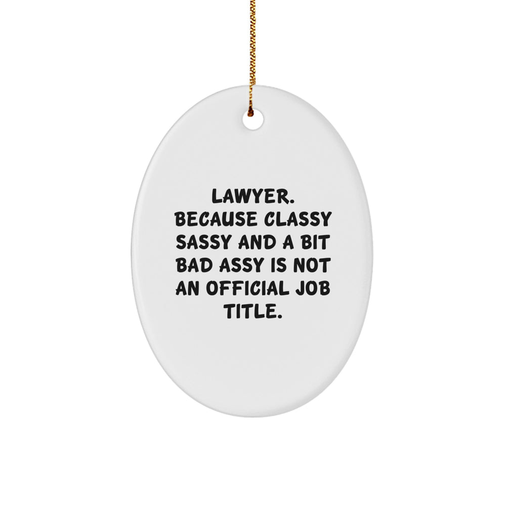 Funny Lawyer Oval Ornament, Gifts from Friends for Lawyer, 'Lawyer. Because Classy Sassy And A Bit Fearlessy Is Not An Official Job Title.' - Image 1