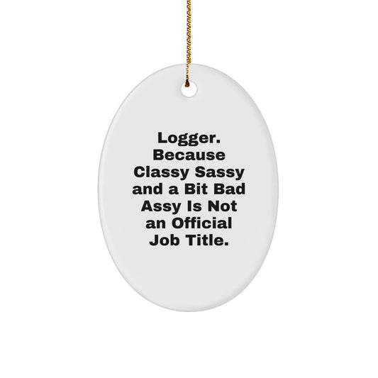 Logger Oval Ornament, Funny Quote, Gifts from Friends and Family, Christmas Unique Gifts - Image 1