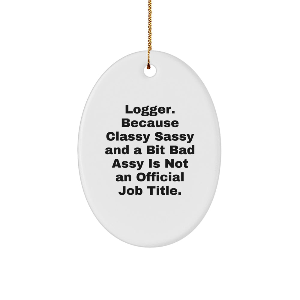 Logger Oval Ornament, Funny Quote, Gifts from Friends and Family, Christmas Unique Gifts - Image 1