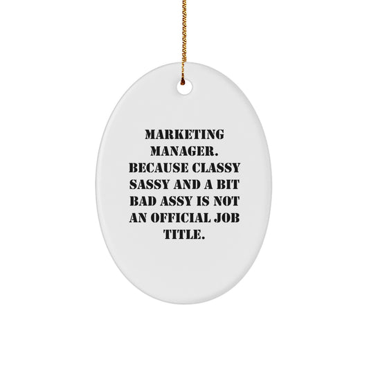 Marketing Manager Gifts from Friends, Funny Oval Ornament with 'Marketing Manager. Because Classy Sassy And A Bit Fearlessy Is Not An Official Job Title.' Quote, Christmas Unique Gifts for Women - Image 1