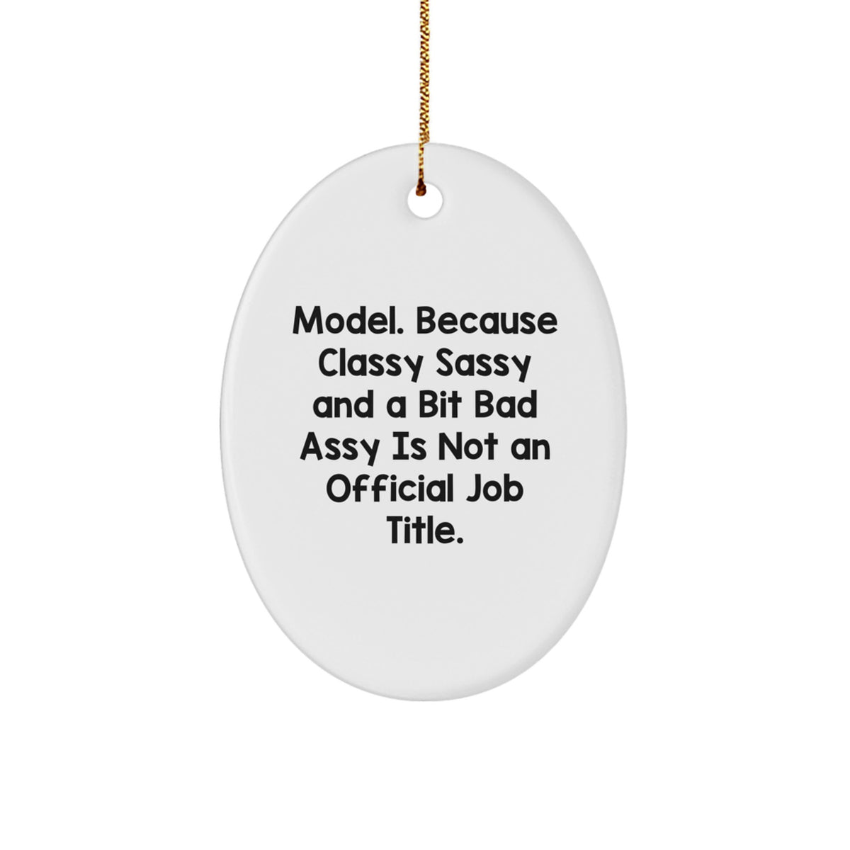 Model Gifts, Funny Oval Ornament, Gifts from Friends, Christmas Unique Gifts for Model, 'Model. Because Classy Sassy And A Bit Fearlessy Is Not An Official Job Title.' - Image 1