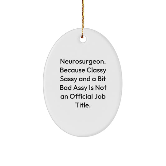 Unique Christmas Unique Gift for Neurosurgeon Friends - Oval Ornament with Funny Quote - Gifts from Friends, Gifts for Neurosurgeon - Image 1