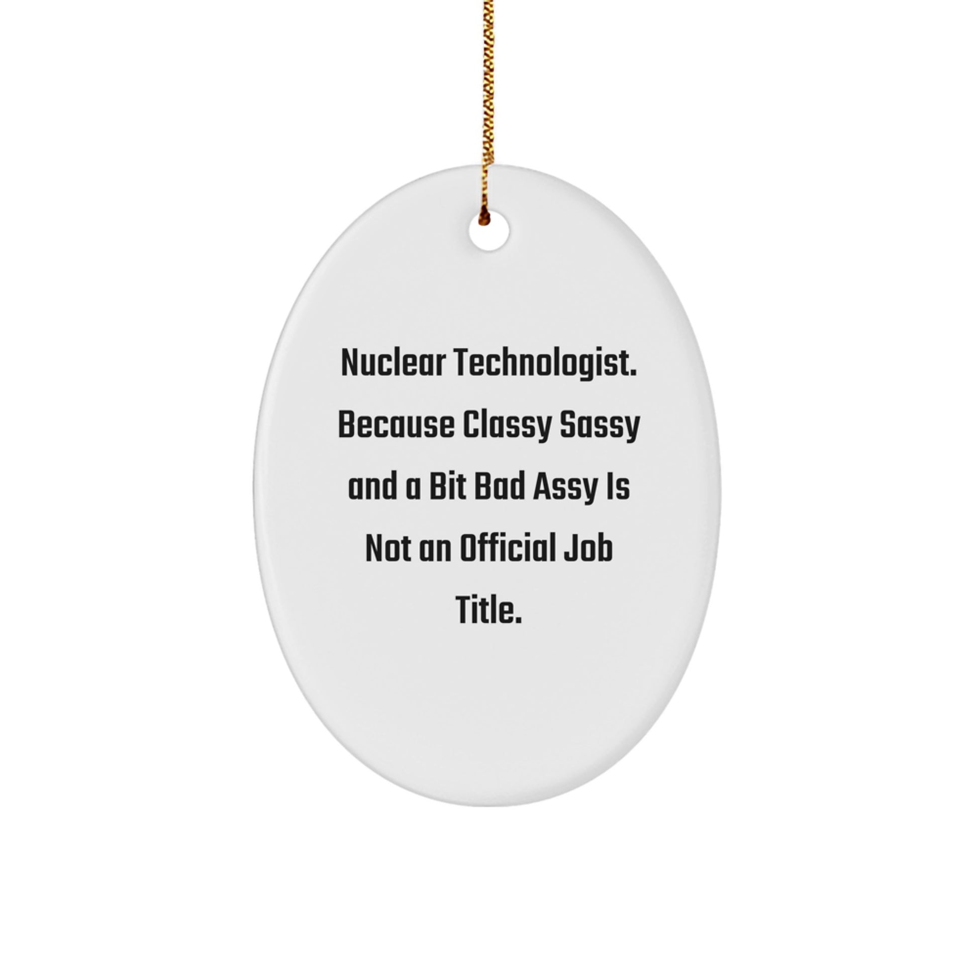 Nuclear Technologist Gifts, Funny Quote Oval Ornament, Gifts from Friends, Gifts for Nuclear Technologist, Unique Christmas Unique Gifts - Image 1