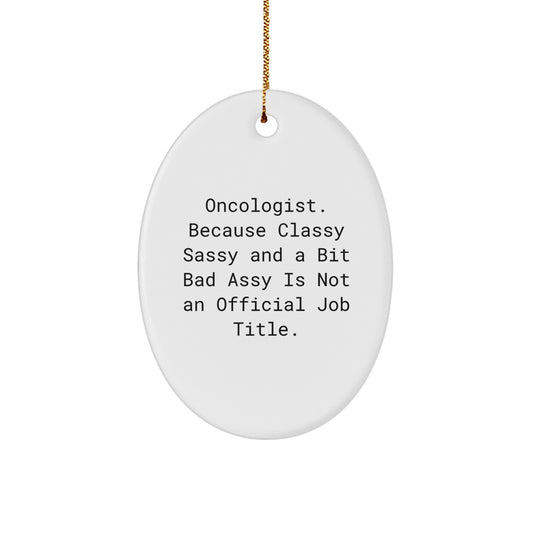 Oncologist Gifts from Friends - Oval Ornament with Funny Quote, Christmas Unique Gifts for Women, Men, Family, Coworkers - Image 1