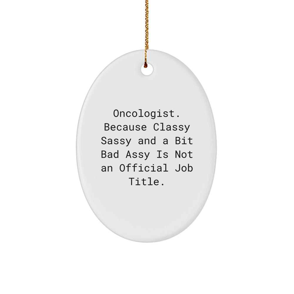 Oncologist Gifts from Friends - Oval Ornament with Funny Quote, Christmas Unique Gifts for Women, Men, Family, Coworkers - Image 1