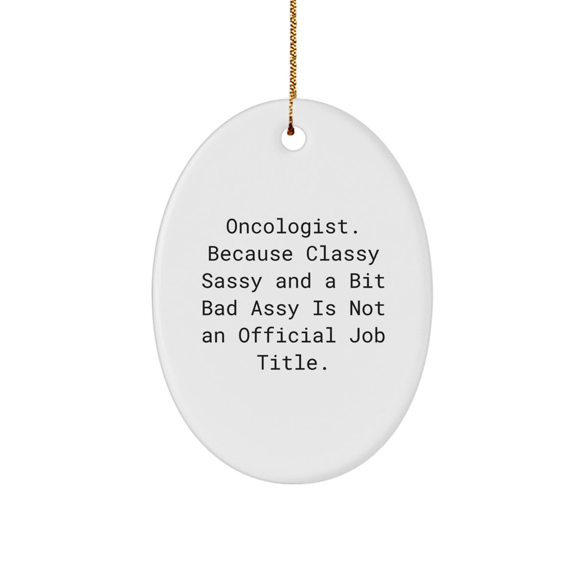 Oncologist Gifts from Friends - Oval Ornament with Funny Quote, Christmas Unique Gifts for Women, Men, Family, Coworkers - Image 1