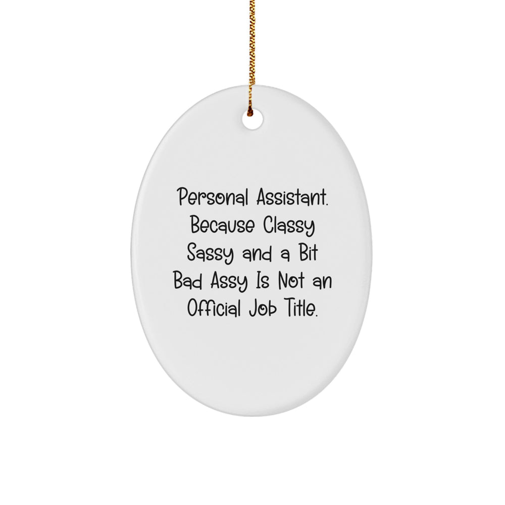 Personal Assistant Gifts from Friends to Family - Funny Oval Ornament, 'Personal Assistant. Because Classy Sassy And A Bit Fearlessy Is Not An Official Job Title.' - Image 1