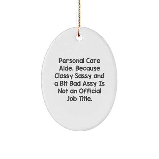 Funny Personal Care Aide Gifts from Friends for Christmas Oval Ornament - 'Classy Sassy And A Bit Fearlessy Is Not An Official Job Title.' - Image 1