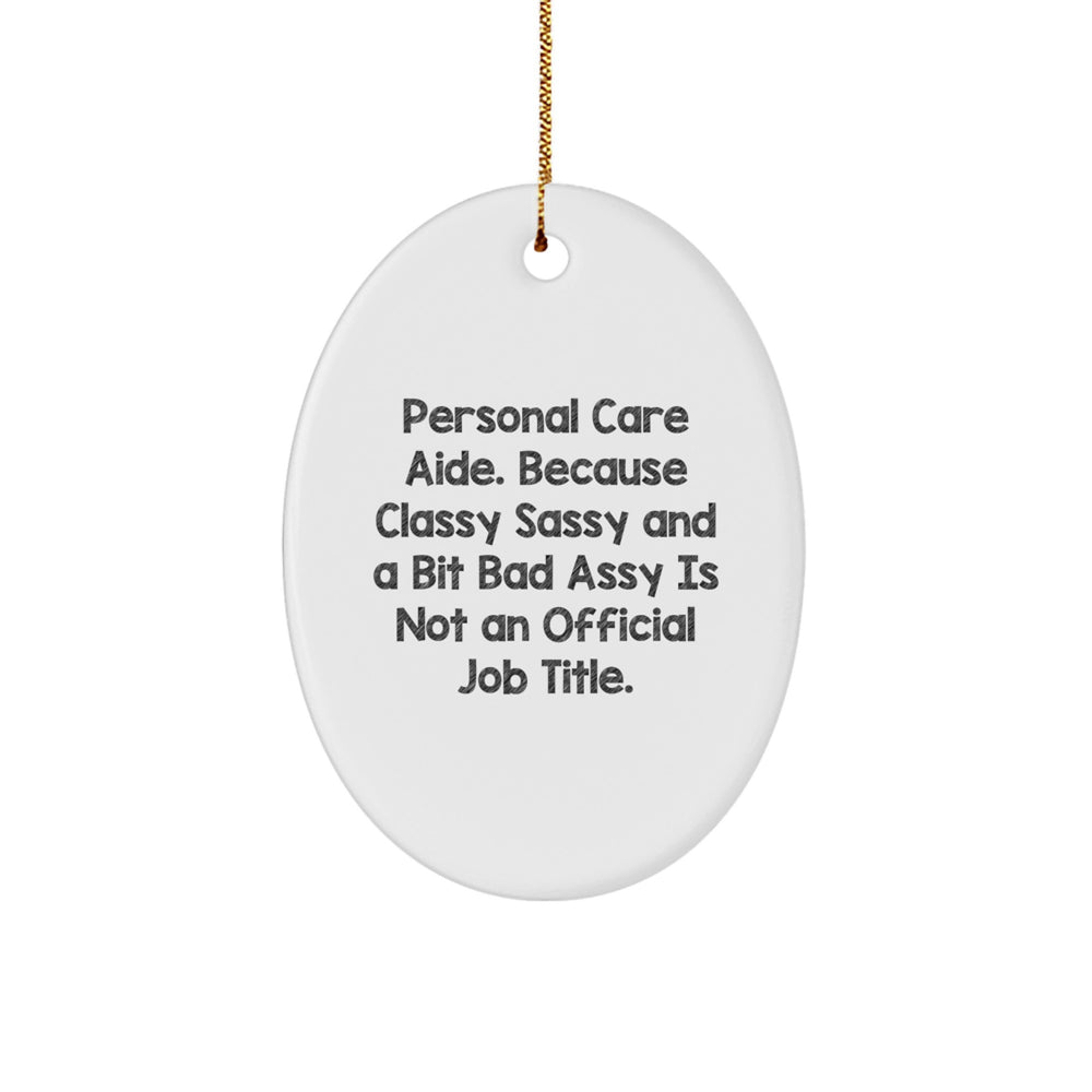 Funny Personal Care Aide Gifts from Friends for Christmas Oval Ornament - 'Classy Sassy And A Bit Fearlessy Is Not An Official Job Title.' - Image 1