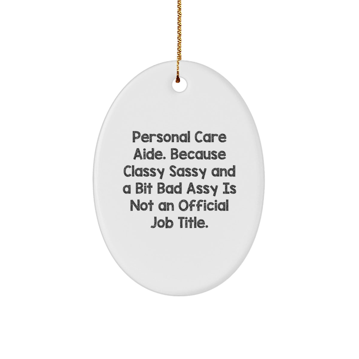Funny Personal Care Aide Gifts from Friends for Christmas Oval Ornament - 'Classy Sassy And A Bit Fearlessy Is Not An Official Job Title.' - Image 1