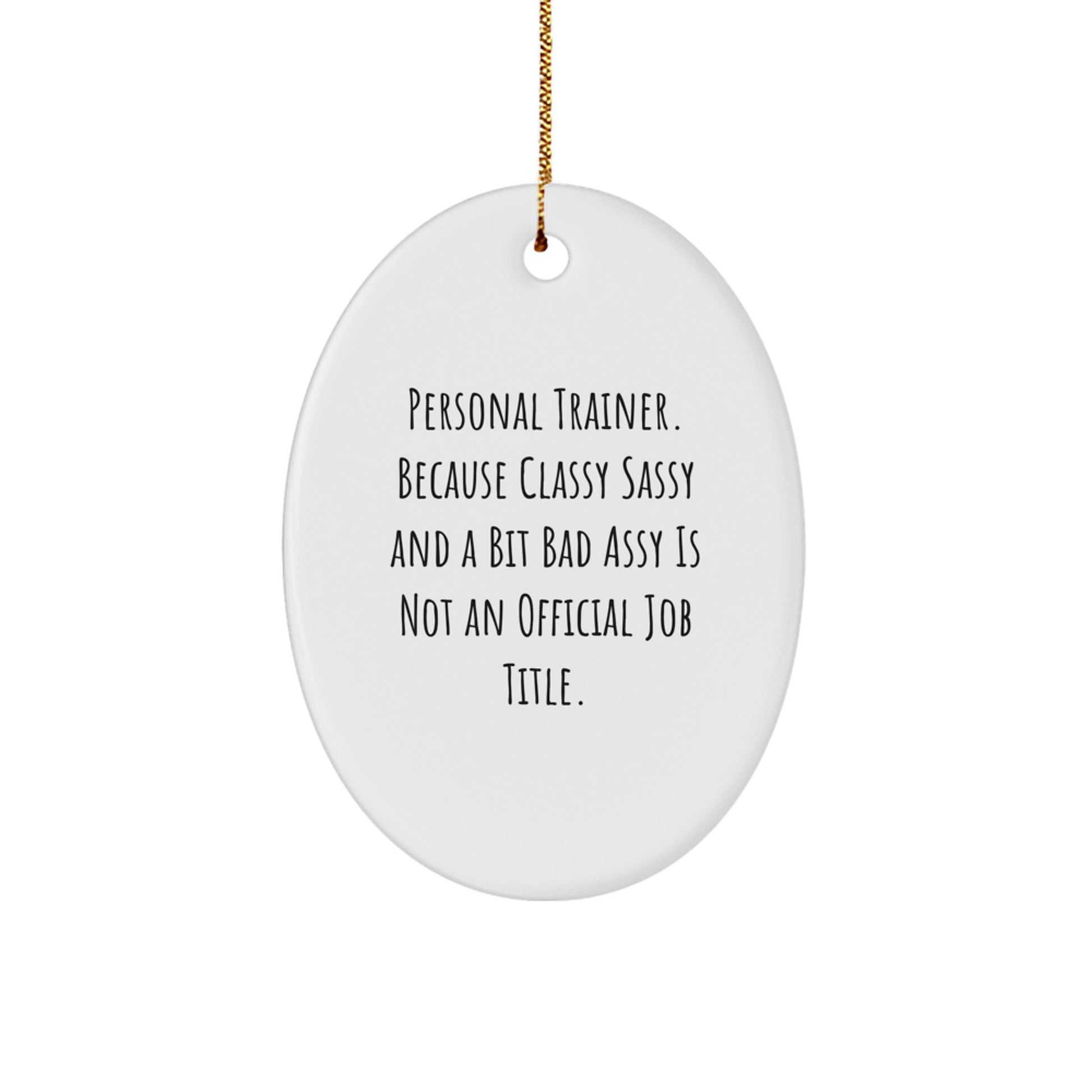 Funny Personal Trainer Gifts, Oval Ornament, 'Personal Trainer. Because Classy Sassy And A Bit Fearlessy Is Not An Official Job Title.' for Christmas, Gifts from Friends to Personal Trainers - Image 1