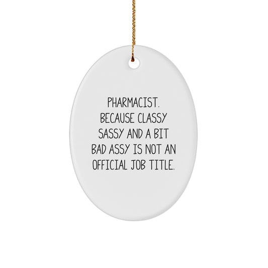 Funny Pharmacist Gifts, Oval Ornament for Christmas - 'Pharmacist. Because Classy Sassy And A Bit Fearlessy Is Not An Official Job Title.' - Gifts from Family to Friends - Image 1