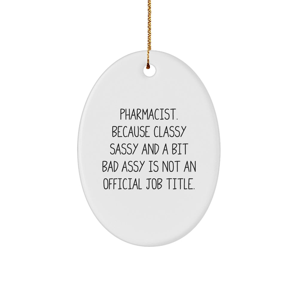 Funny Pharmacist Gifts, Oval Ornament for Christmas - 'Pharmacist. Because Classy Sassy And A Bit Fearlessy Is Not An Official Job Title.' - Gifts from Family to Friends - Image 1