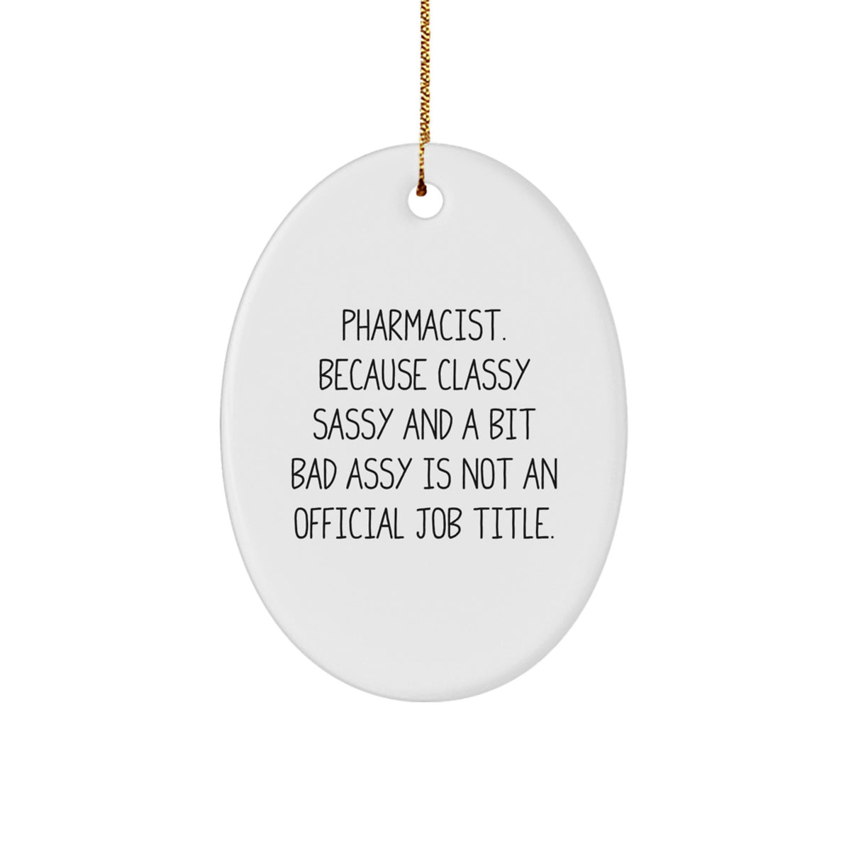Funny Pharmacist Gifts, Oval Ornament for Christmas - 'Pharmacist. Because Classy Sassy And A Bit Fearlessy Is Not An Official Job Title.' - Gifts from Family to Friends - Image 1