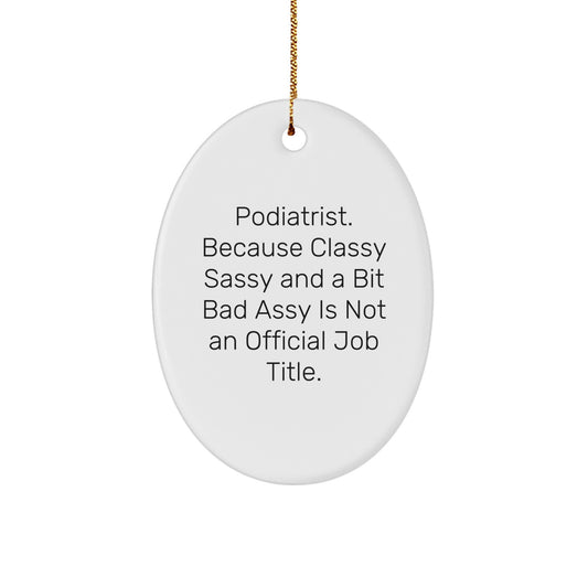 Funny Podiatrist Gifts from Friends Oval Ornament, Podiatrist Quote, Christmas Unique Gifts for Podiatrist - Image 1
