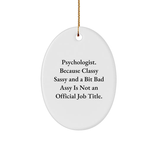 Psychologist Gifts Funny Oval Ornament, 'Cause Classy Sassy And A Bit Fearlessy Is Not An Official Job Title. Gifts from Women to Psychologist, Christmas Unique Gifts - Image 1
