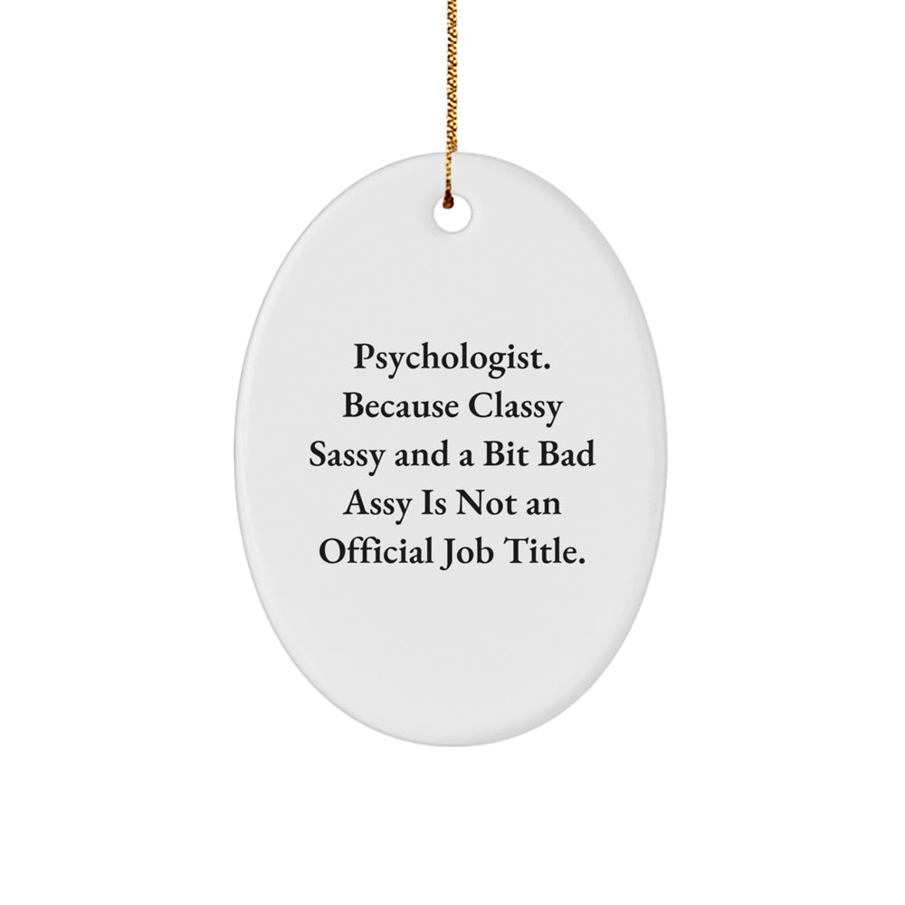 Psychologist Gifts Funny Oval Ornament, 'Cause Classy Sassy And A Bit Fearlessy Is Not An Official Job Title. Gifts from Women to Psychologist, Christmas Unique Gifts - Image 1
