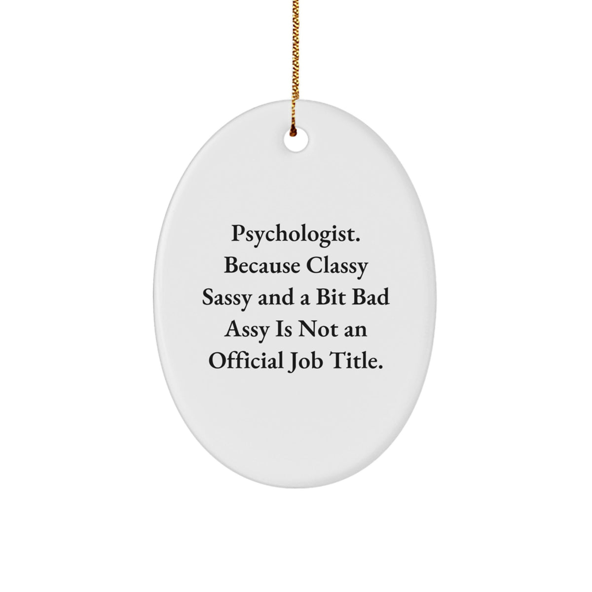 Psychologist Gifts Funny Oval Ornament, 'Cause Classy Sassy And A Bit Fearlessy Is Not An Official Job Title. Gifts from Women to Psychologist, Christmas Unique Gifts - Image 1