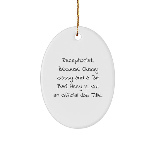 Funny Receptionist Gifts, Oval Ornament for Women, 'Receptionist. Because Classy Sassy And A Bit Fearlessy Is Not An Official Job Title.' Quote, Christmas Unique Gifts from Men to Women - Image 1