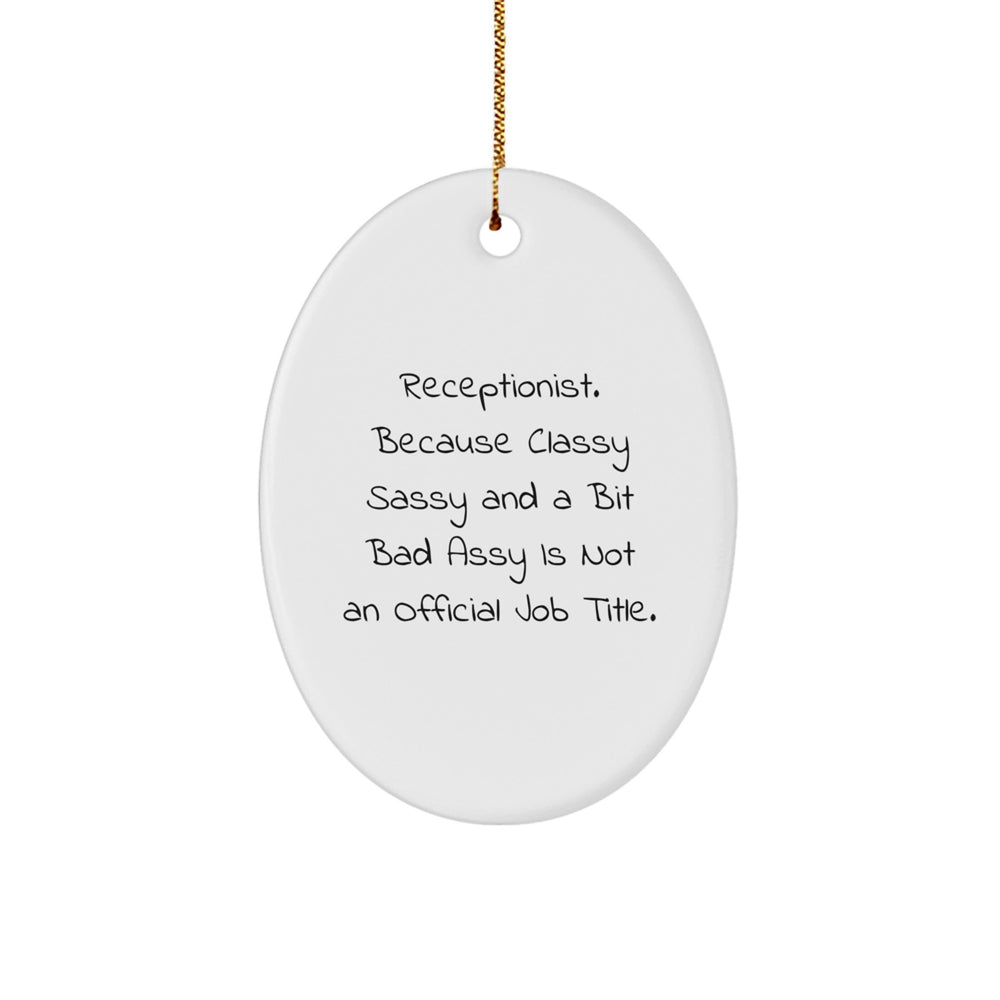 Funny Receptionist Gifts, Oval Ornament for Women, 'Receptionist. Because Classy Sassy And A Bit Fearlessy Is Not An Official Job Title.' Quote, Christmas Unique Gifts from Men to Women - Image 1
