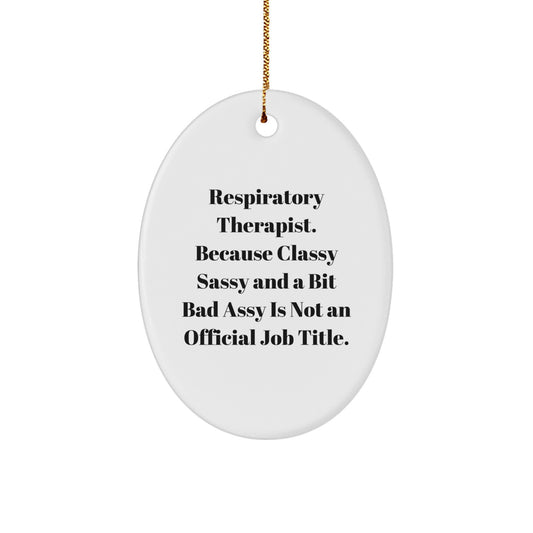 Respiratory Therapist Gifts from Friends, Funny Oval Ornament for Christmas, 'Because Classy Sassy And A Bit Fearlessy Is Not An Official Job Title.' - Image 1