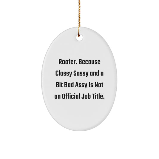 Funny Roofer Gifts for Men from Friends, Oval Ornament, 'Roofer. Because Classy Sassy And A Bit Fearlessy Is Not An Official Job Title.' - Image 1