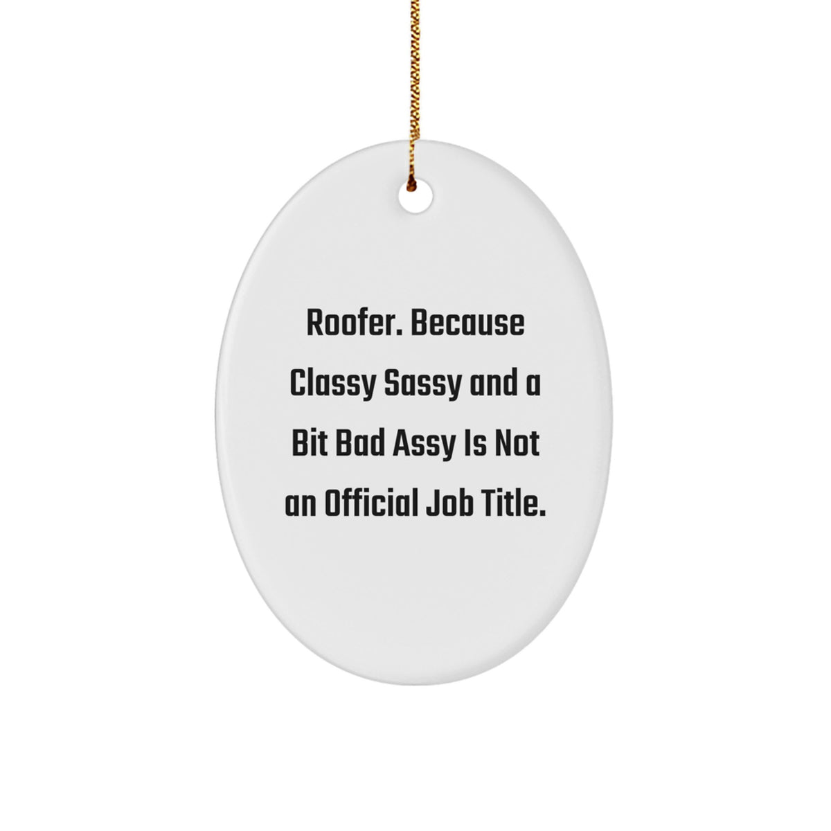 Funny Roofer Gifts for Men from Friends, Oval Ornament, 'Roofer. Because Classy Sassy And A Bit Fearlessy Is Not An Official Job Title.' - Image 1