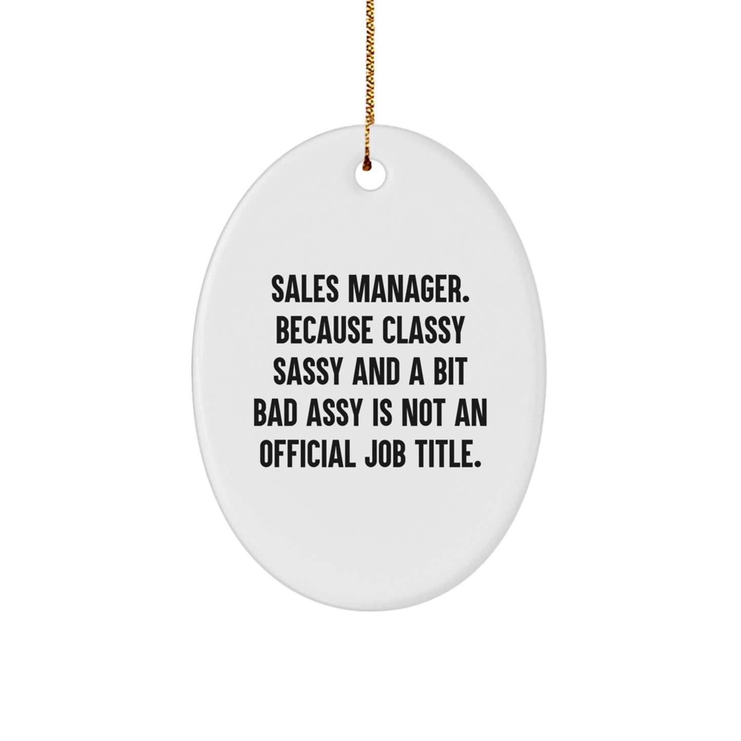 Sales Manager Gifts from Friends - Oval Ornament, Funny Quote, 'Sales Manager. Because Classy Sassy And A Bit Fearlessy Is Not An Official Job Title.' - Christmas Unique Gifts for Sales Manager - Image 1