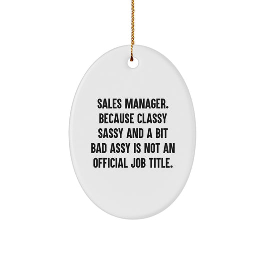 Sales Manager Gifts from Friends - Oval Ornament, Funny Quote, 'Sales Manager. Because Classy Sassy And A Bit Fearlessy Is Not An Official Job Title.' - Christmas Unique Gifts for Sales Manager - Image 1
