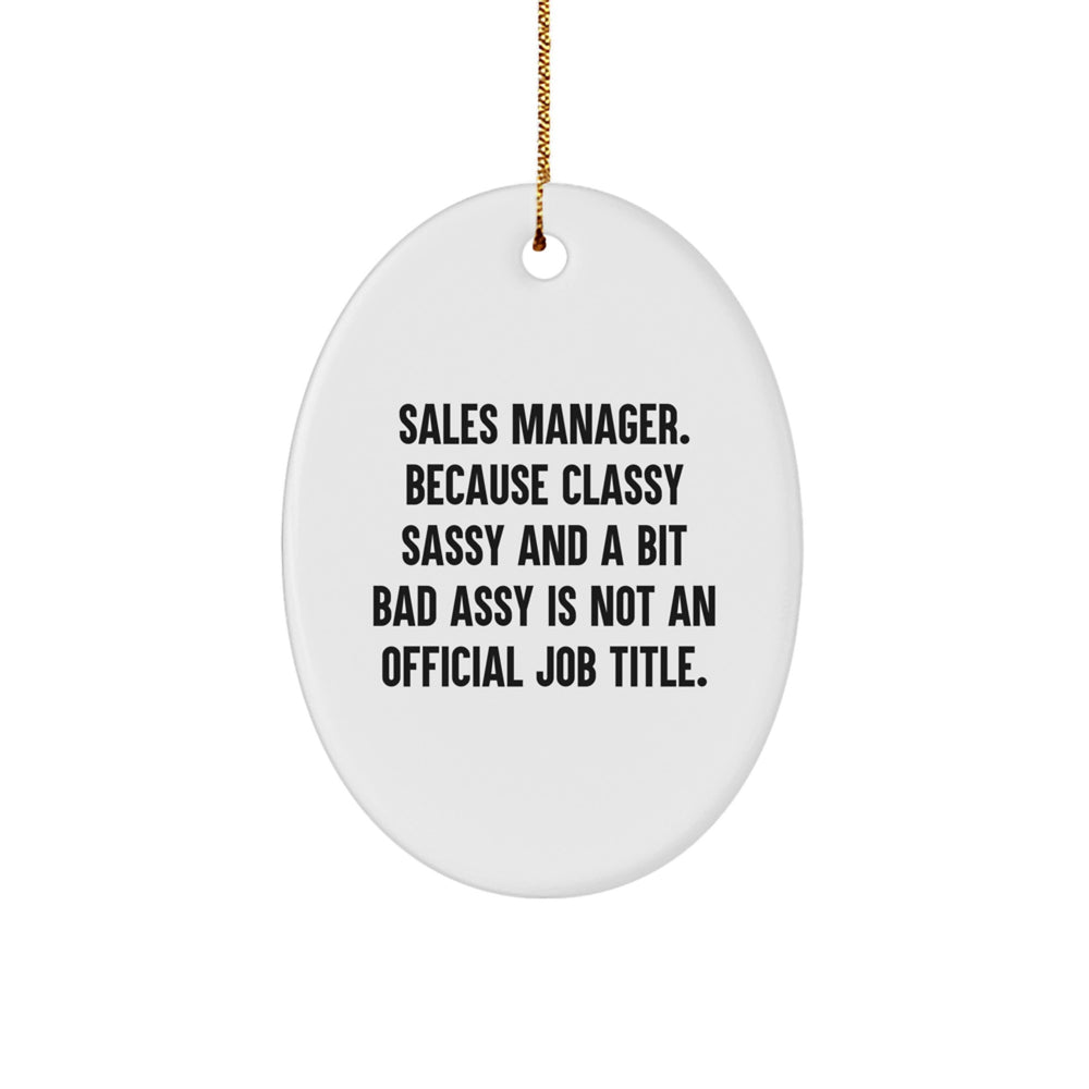 Sales Manager Gifts from Friends - Oval Ornament, Funny Quote, 'Sales Manager. Because Classy Sassy And A Bit Fearlessy Is Not An Official Job Title.' - Christmas Unique Gifts for Sales Manager - Image 1