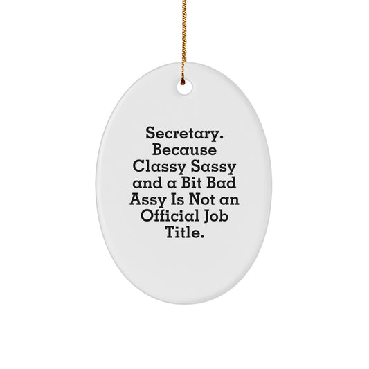 Funny Secretary Gifts from Women - Oval Ornament with 'Secretary. Because Classy Sassy And A Bit Fearlessy Is Not An Official Job Title.' Quote - Perfect for Christmas - Image 1