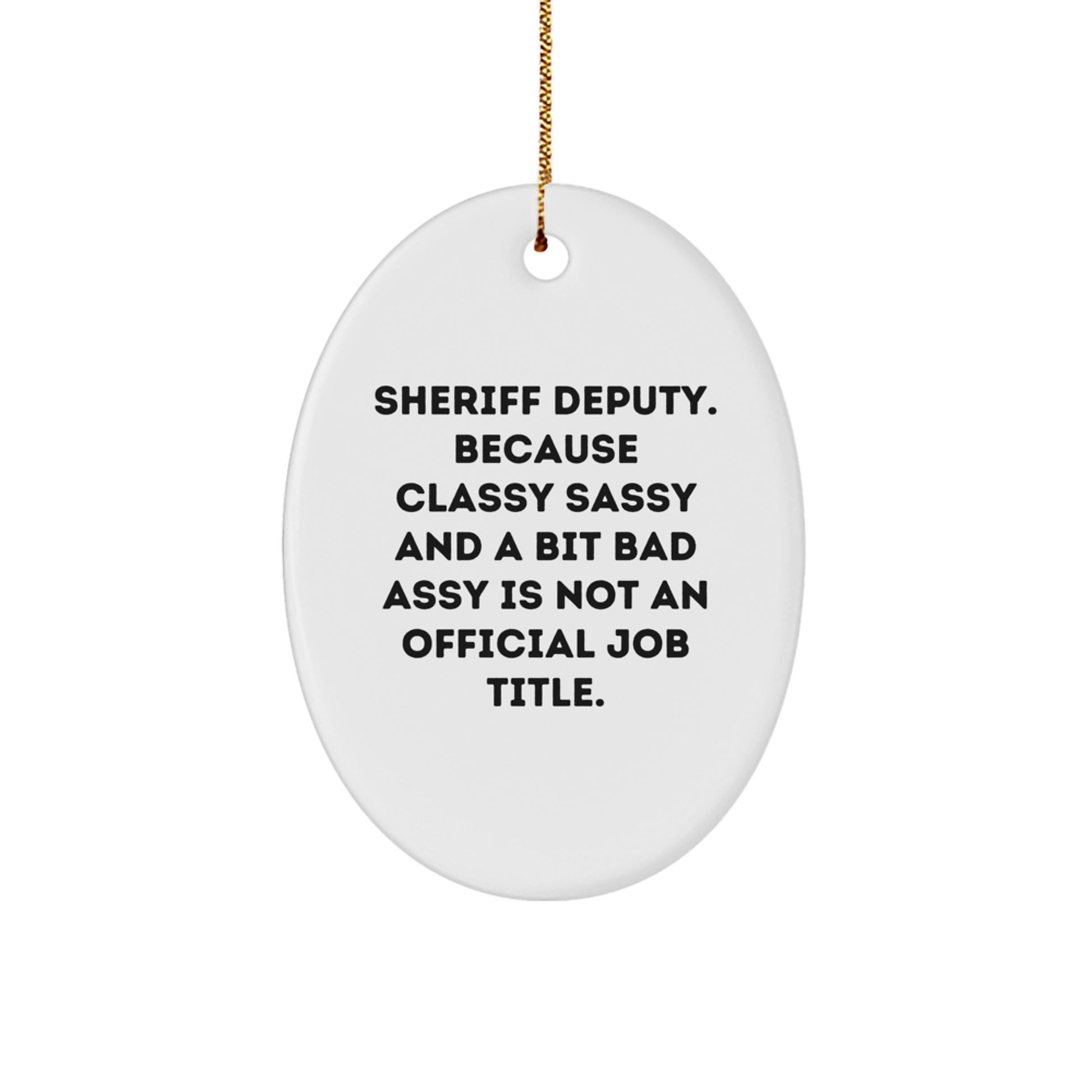 Sheriff Deputy Oval Ornament, Funny Quote, Gifts from Friends, Perfect for Christmas - Image 1