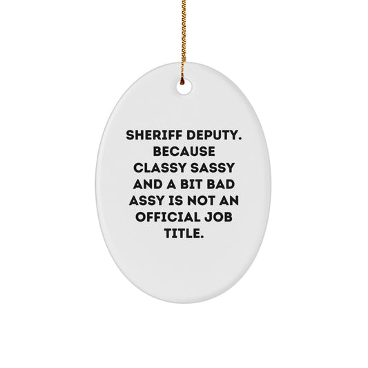 Sheriff Deputy Oval Ornament, Funny Quote, Gifts from Friends, Perfect for Christmas - Image 1