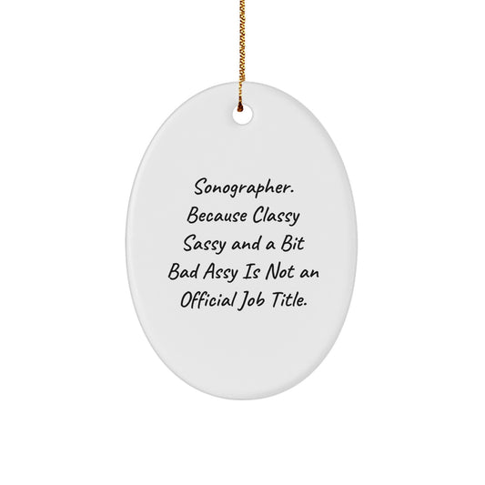 Sonographer Gifts from Friends, Funny Oval Ornament for Christmas, Sonographer, Oval Ornament, Gifts for Sonographer, Classy Sassy And A Bit Fearlessy - Image 1