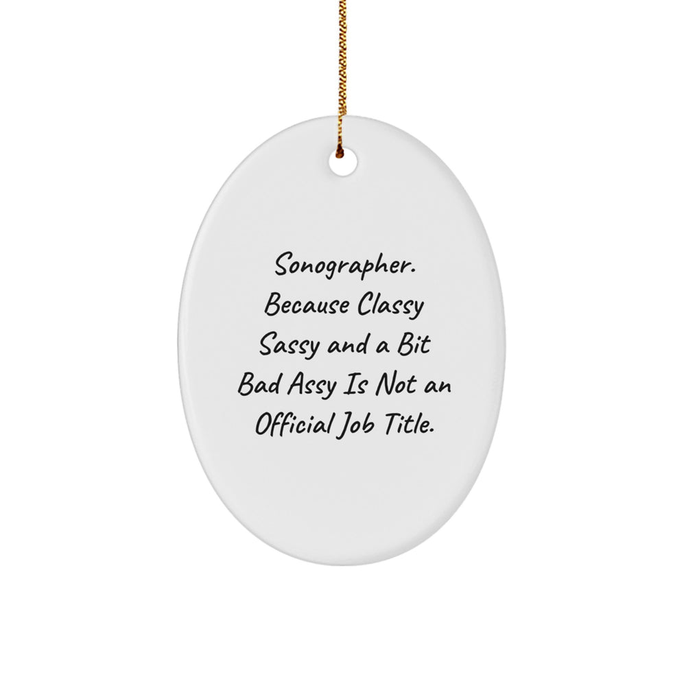 Sonographer Gifts from Friends, Funny Oval Ornament for Christmas, Sonographer, Oval Ornament, Gifts for Sonographer, Classy Sassy And A Bit Fearlessy - Image 1