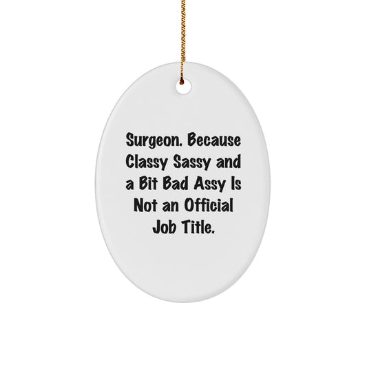 Surgeon Gifts, Funny Oval Ornament, Christmas Unique Gifts from Friends to Surgeons, 'Surgeon. Because Classy Sassy And A Bit Fearlessy Is Not An Official Job Title.' - Image 1