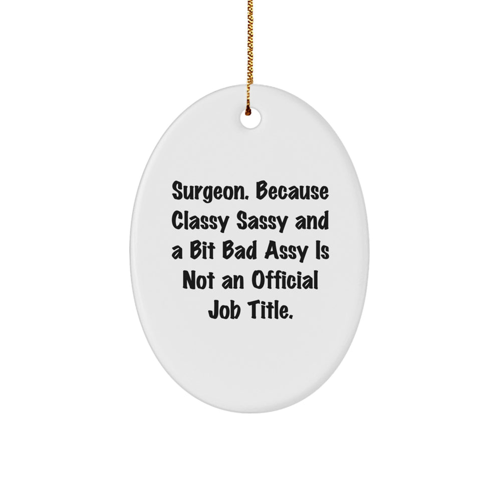 Surgeon Gifts, Funny Oval Ornament, Christmas Unique Gifts from Friends to Surgeons, 'Surgeon. Because Classy Sassy And A Bit Fearlessy Is Not An Official Job Title.' - Image 1