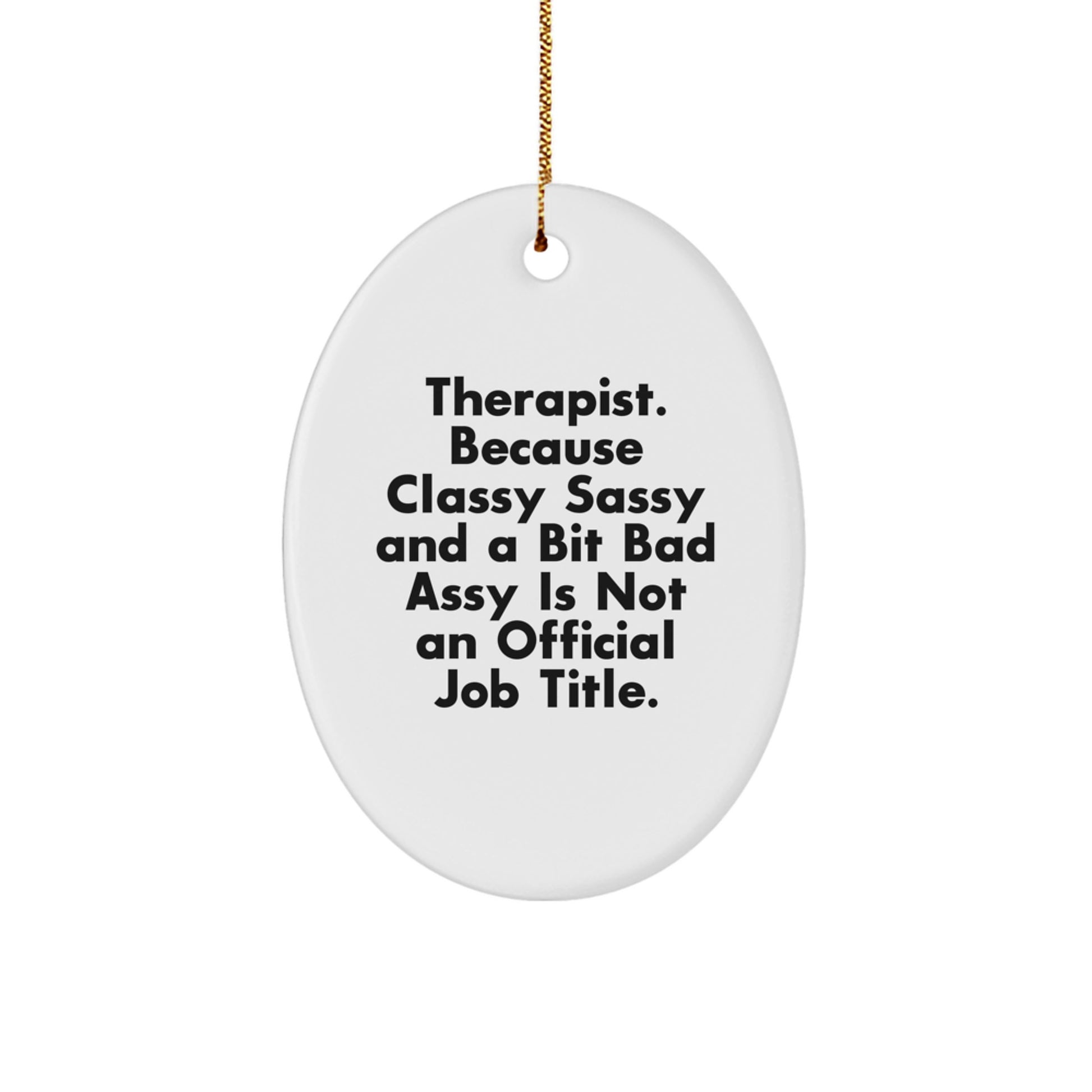 Therapist Gifts from Friends - Oval Ornament with Quote 'Therapist. Because Classy Sassy And A Bit Fearlessy Is Not An Official Job Title.' for Christmas - Image 1
