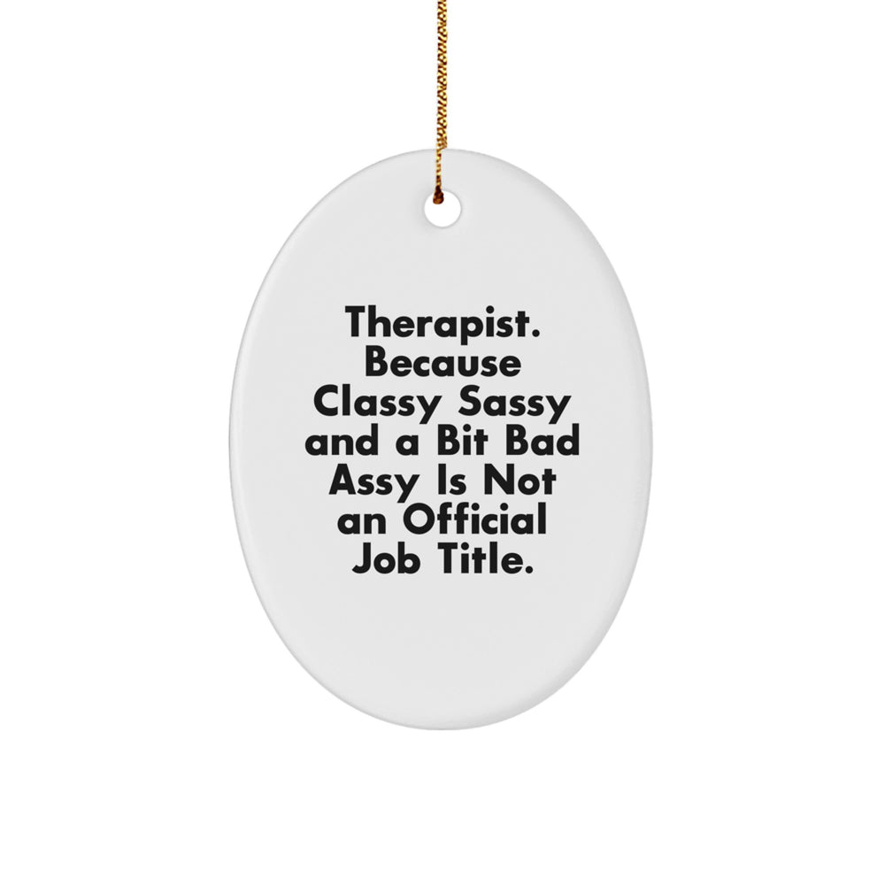 Therapist Gifts from Friends - Oval Ornament with Quote 'Therapist. Because Classy Sassy And A Bit Fearlessy Is Not An Official Job Title.' for Christmas - Image 1