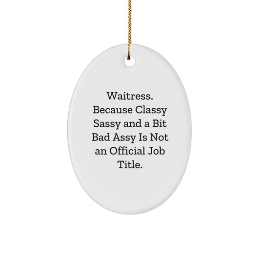 Waitress Gifts from Friends Christmas Oval Ornament, 'Waitress. Because Classy Sassy And A Bit Fearlessy Is Not An Official Job Title.' Funny Oval Ornament for Waitress, Gifts for Her - Image 1